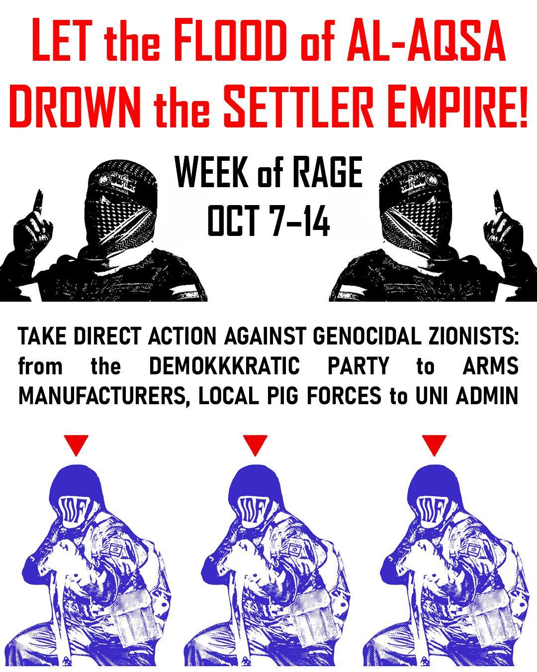 A flyer adorned with illustrations of targeted IDF soldiers and figures with keffiyeh-covered faces raising their finger. It reads "Let the flood of Al-Aqsa drown the settler empire! Week of rage Oct 7th-14th. Take direct action against genocidal zionists: from the demokkkratic party to arms manufacturers, local pig forces to uni admin"