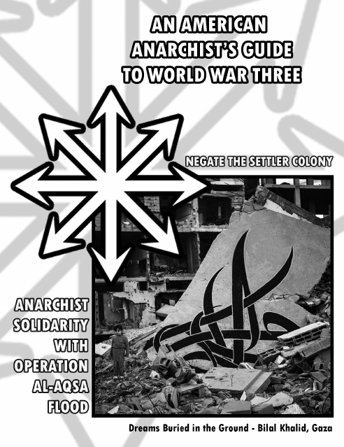 Cover of the zine "An American Anarchist's Guide to World War Three". It features a chaos star on the front, along with a photo of Bilal Khalid's mural "Dreams Buried in the Ground". It has sub-titles of "negate the settler colony" and "anarchist solidarity with operation al-aqsa flood"